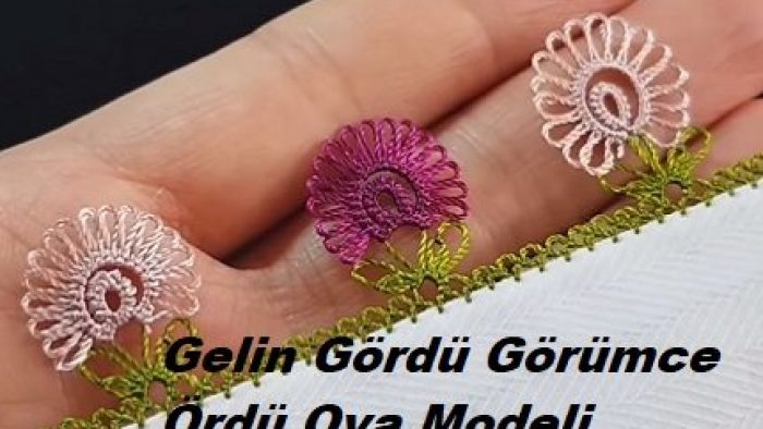 Gelin Gördü Görümce Ördü Oya Modeli