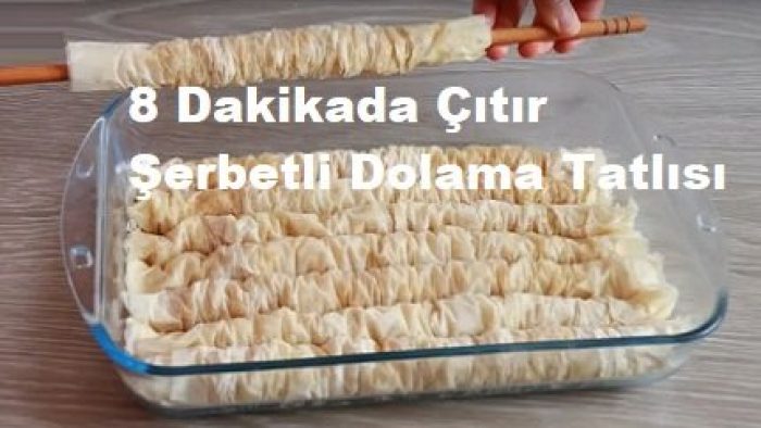 8 Dakikada Çıtır Şerbetli Dolama Tatlısı
