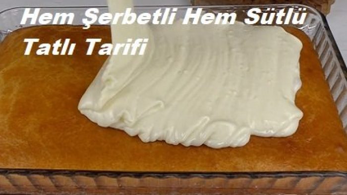 Hem Şerbetli Hem Sütlü Tatlı Tarifi