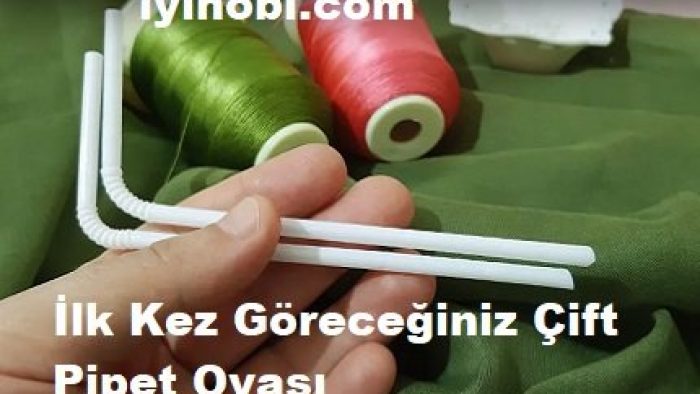 İlk Kez Göreceğiniz Çift Pipet Oyası