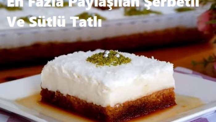 En Fazla Paylaşılan Şerbetli Ve Sütlü Tatlı