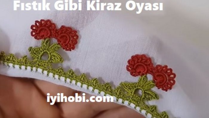 Fıstık Gibi Kiraz Oyası