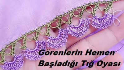 Görenlerin Hemen Başladığı Tığ Oyası