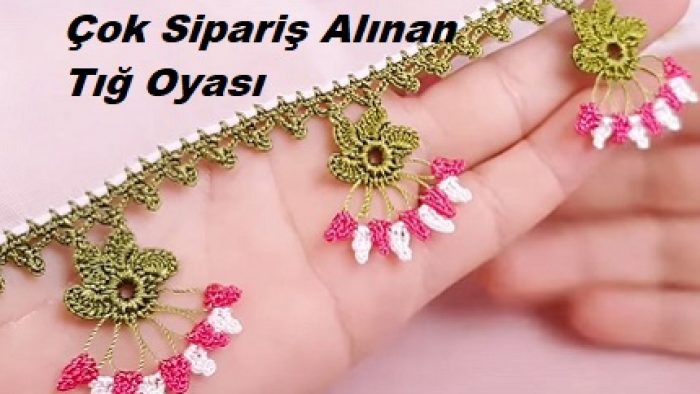Çok Sipariş Alınan Tığ Oyası