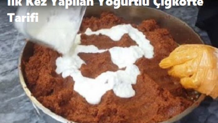 İlk Kez Yapılan Yoğurtlu Çiğ Köfte Tarifi