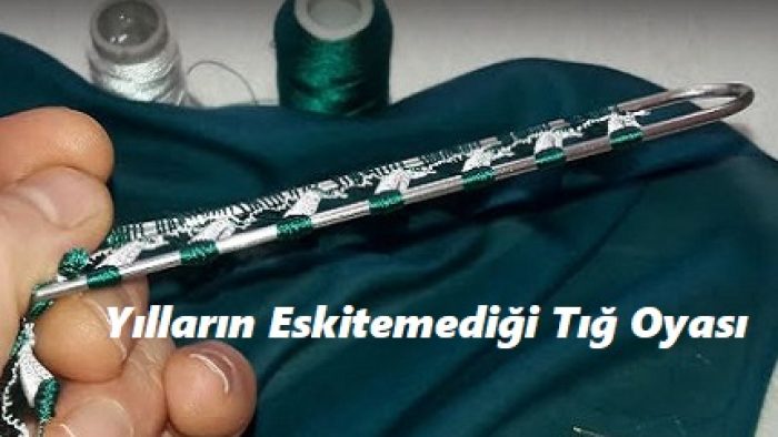 Yılların Eskitemediği Tığ Oyası