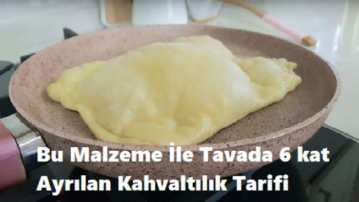 Bu Malzeme İle Tavada 6 kat Ayrılan Kahvaltılık Tarifi